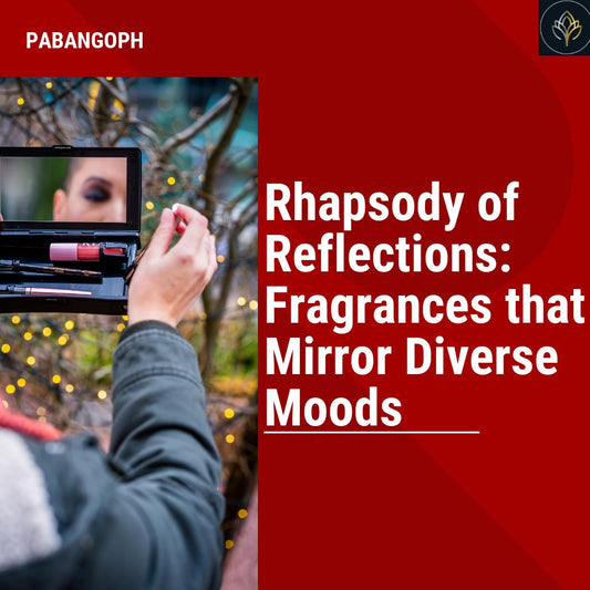 Rhapsody of Reflections: Fragrances that Mirror Diverse Moods