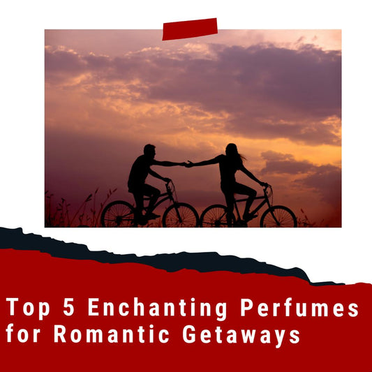 Top 5 Enchanting Perfumes for Romantic Getaways