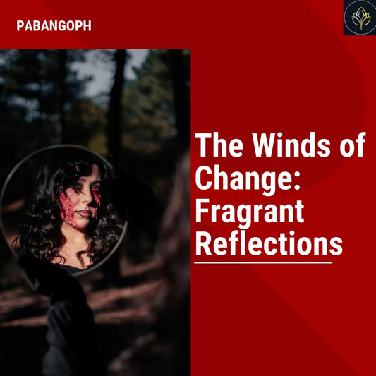 The Winds of Change: Fragrant Reflections