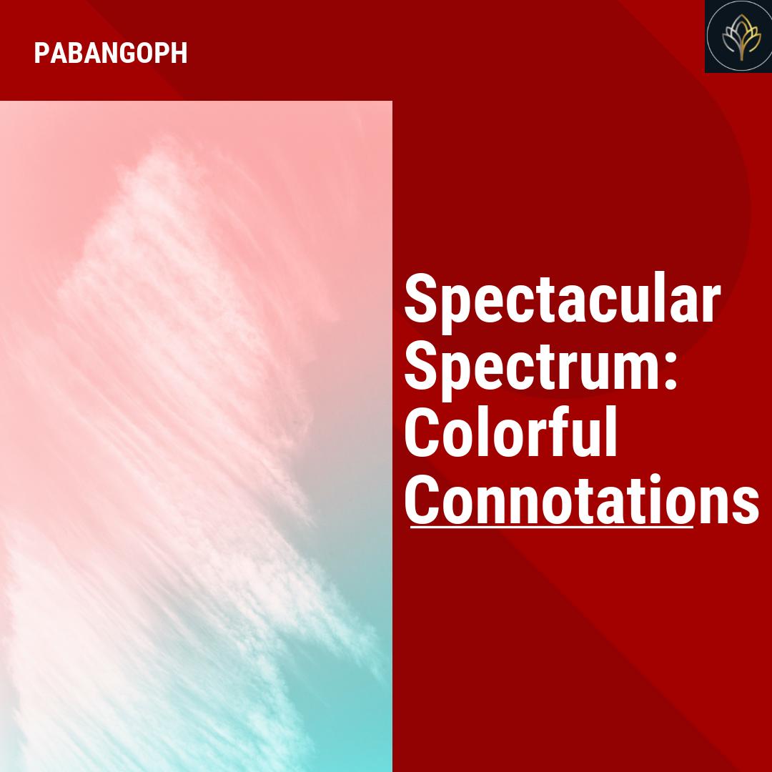 Spectacular Spectrum: Colorful Connotations – PabangoPH