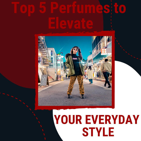 Top 5 Perfumes to Elevate Your Everyday Style