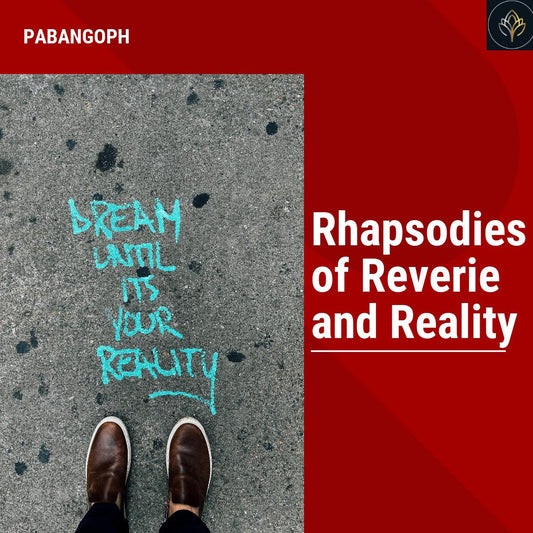 Rhapsodies of Reverie and Reality