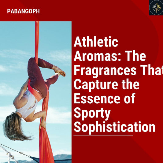 Athletic Aromas: The Fragrances That Capture the Essence of Sporty Sophistication