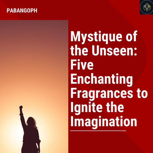 Mystique of the Unseen: Five Enchanting Fragrances to Ignite the Imagination