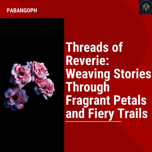 Threads of Reverie: Weaving Stories Through Fragrant Petals and Fiery Trails