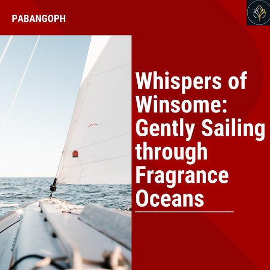 Whispers of Winsome: Gently Sailing through Fragrance Oceans