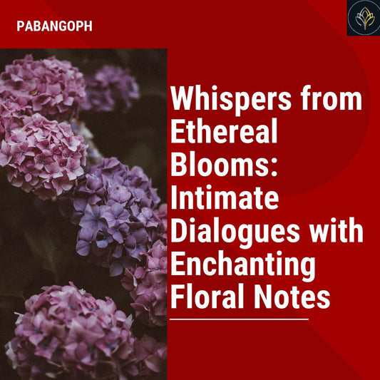 Whispers from Ethereal Blooms: Intimate Dialogues with Enchanting Floral Notes