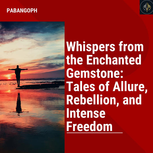 Whispers from the Enchanted Gemstone: Tales of Allure, Rebellion, and Intense Freedom