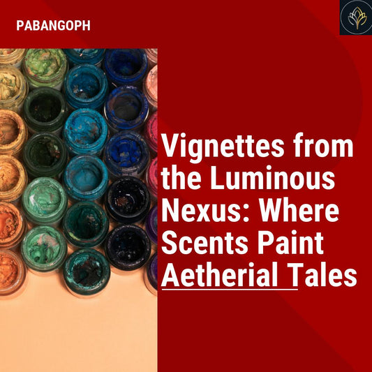 Vignettes from the Luminous Nexus: Where Scents Paint Aetherial Tales